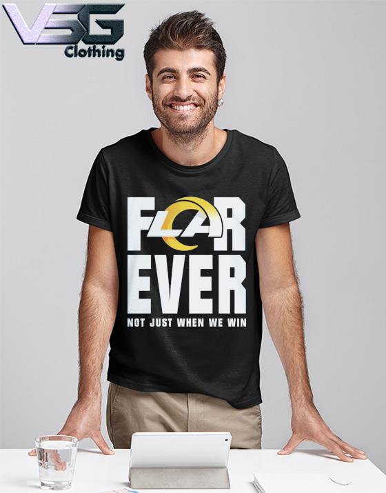 For Ever Not Just When We Win Los Angeles Rams T Shirt in 2023