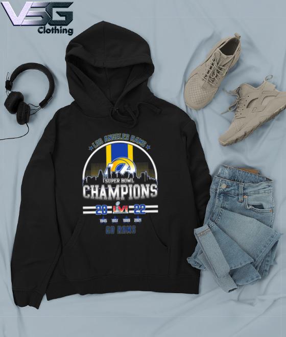 Premium los Angeles Rams Super Bowl LVI Champions 2022 1945 1951 1999 2021  Go Rams Shirt, hoodie, sweater, long sleeve and tank top