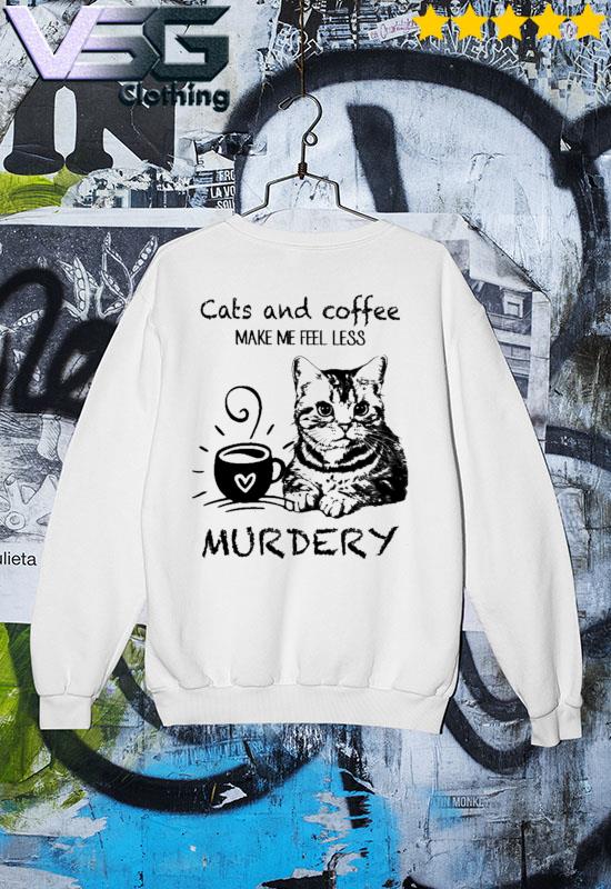 Coffee Makes Me Feel Less Murdery Shirt, hoodie, sweater, long sleeve and  tank top