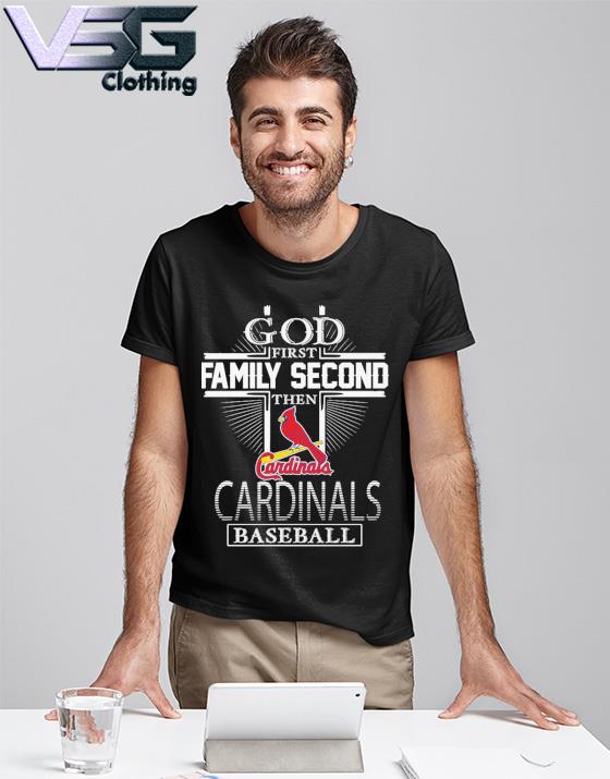 Official god First Family Second Then ST Louis Cardinals Baseball T Shirt,  hoodie, sweater, long sleeve and tank top