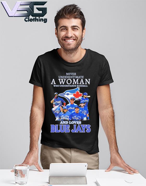 Never Underestimate A Woman Who Understands Baseball And Loves Toronto Blue  Jays T Shirt
