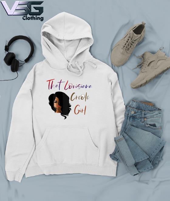 That Louisiana Creole Girl Shirt, hoodie, sweater, long sleeve and tank top