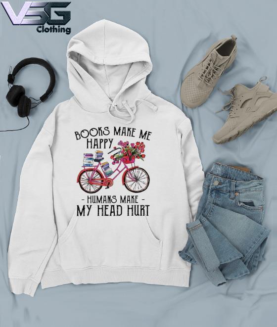 Cycle and Books make me happy humans make my head hurt s Hoodie