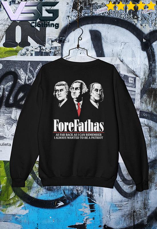 ForeFathas – As far back as I can remember, I always wanted to be a patriot T-Shirt Sweater