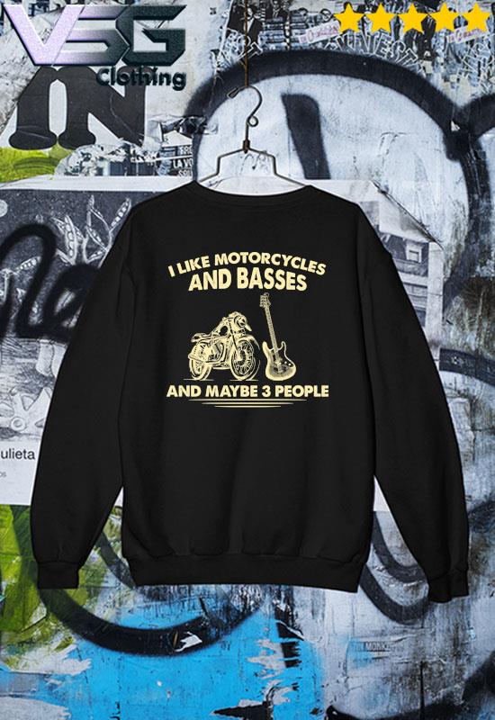 I like Motorcycles and Basses 2022 and maybe 3 people s Sweater
