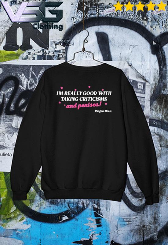 I’m Really Good With Taking Criticisms And Penises Shirt Sweater