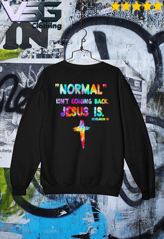 Isn't Coming Back Jesus Normal tie dye T-Shirt, hoodie, sweater