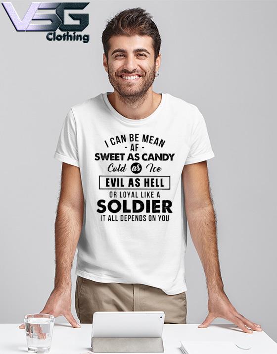 Official I can be mean af sweet as candy Soldier shirt