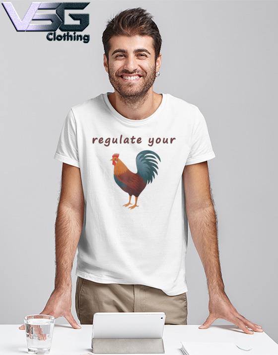 Regulate Your Cock Chicken 2022 Shirt