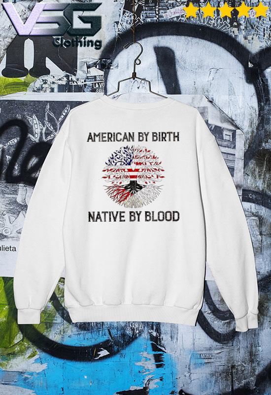 Tree American by birth Native by blood s Sweater