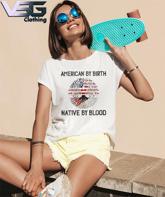 Tree American by birth Native by blood s Women_s T-Shirts