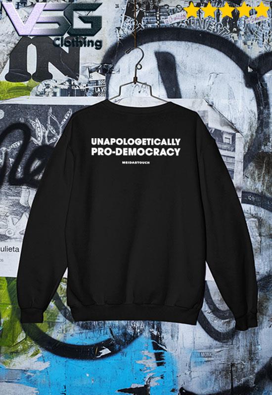 Unapologetically Pro Democracy Shirt Sweater