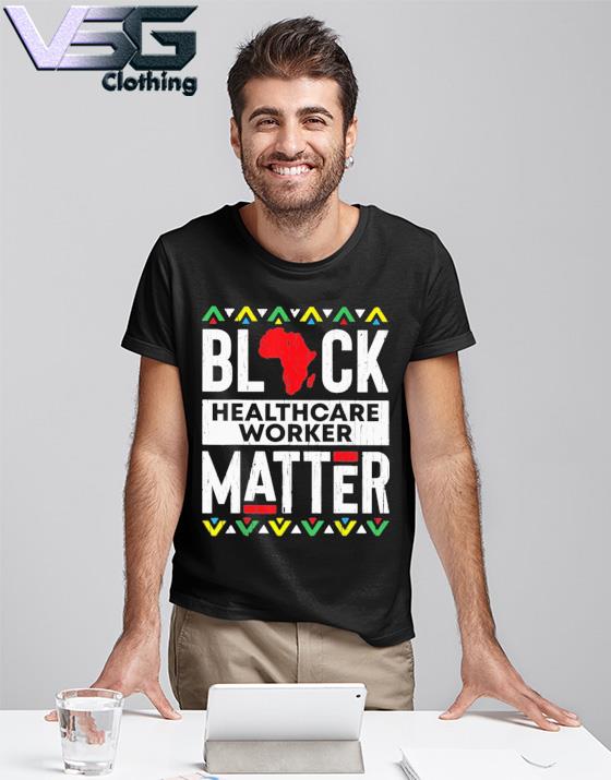 Black Healthcare Worker Matter 2022 Shirt