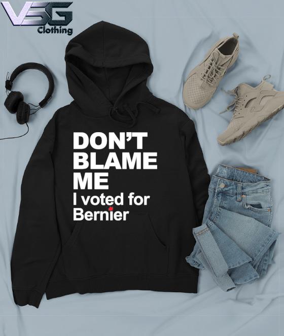 Don’t Blame Me I Voted For Bernier Shirt Maxime Bernier Hoodie