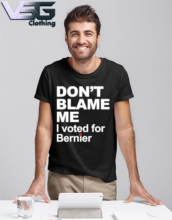 Don’t Blame Me I Voted For Bernier Shirt Maxime Bernier