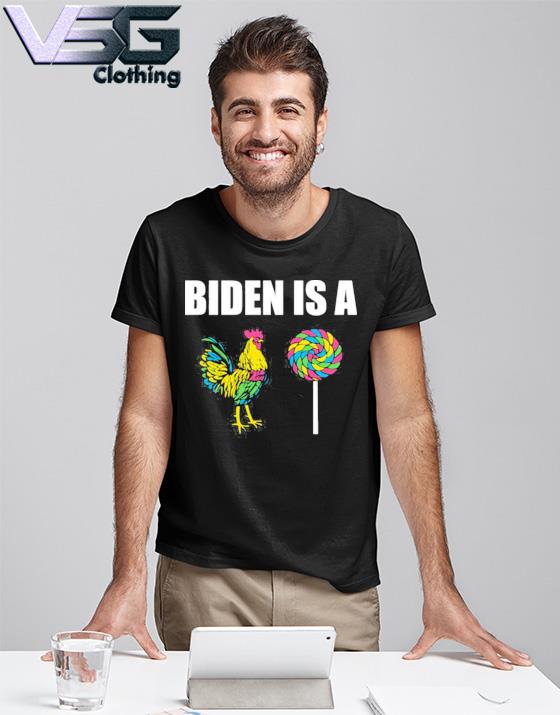 Joe Biden Be A Chicken Sucker Shirt