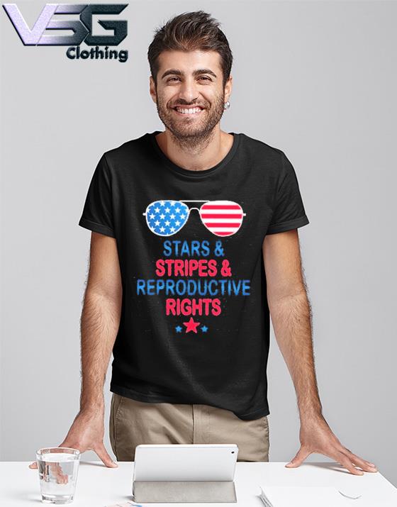 Stars Stripes and Reproductive Rights 4th of July shirt