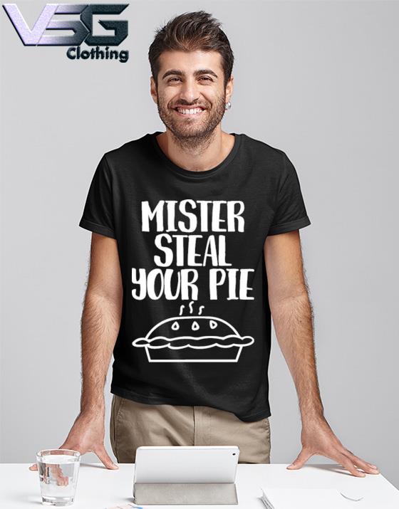 Steal Your Pie Shirt Your Part Crooked Get Into It Boopsalot Mister