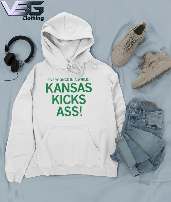 Every Once In A While Kansas Kicks Ass funny Shirt Hoodie