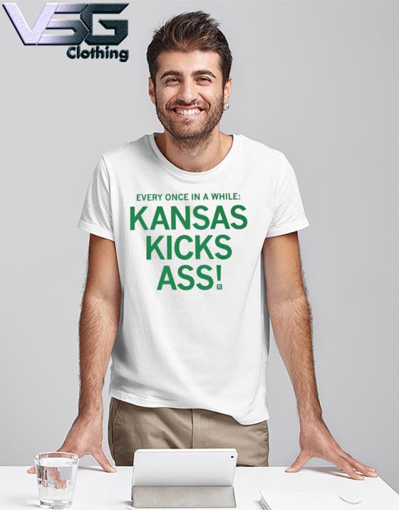 Every Once In A While Kansas Kicks Ass funny Shirt