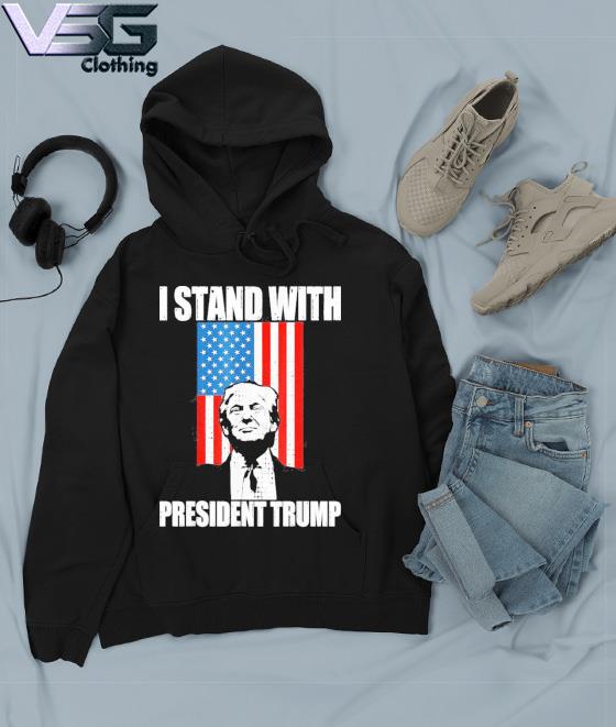 I Stand President Donald Trump 2022 s Hoodie