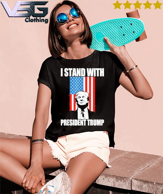 I Stand President Donald Trump 2022 shirt