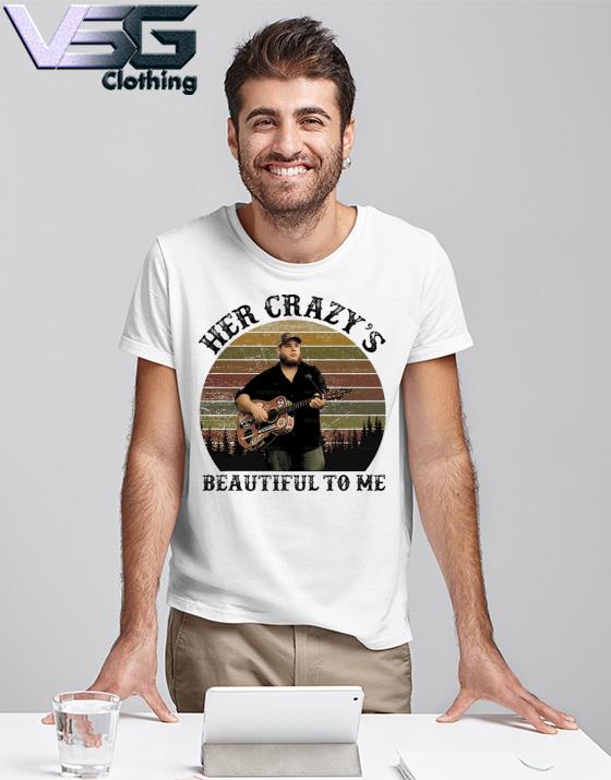 Luke Combs Her Crazy's Beautiful To Me vintage Shirt