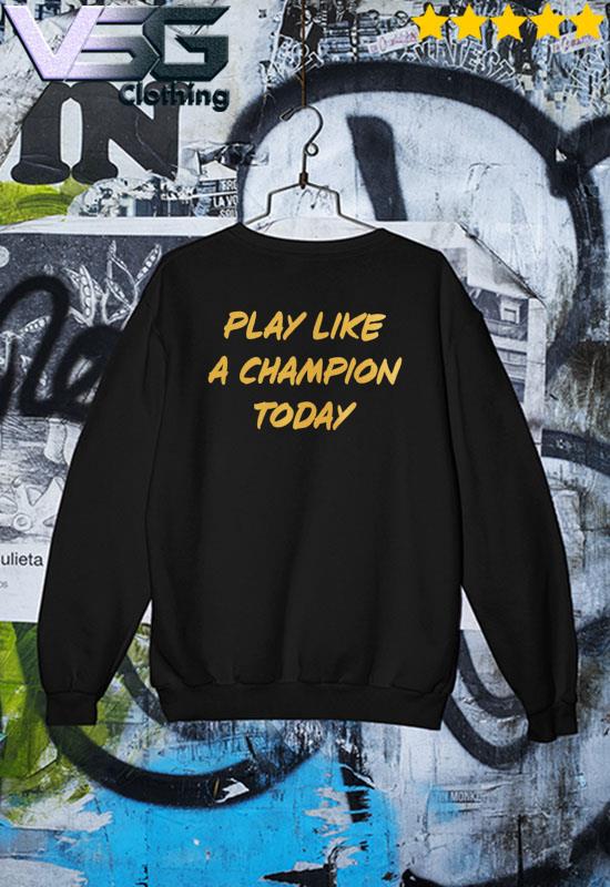 Play like a on sale champion today sweatshirt