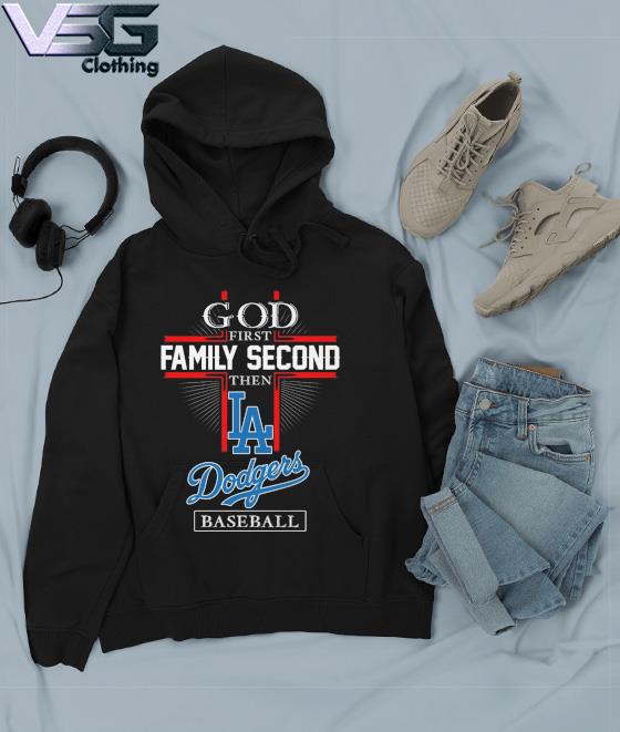 God First Family Second Then Dodgers Baseball Shirt, hoodie