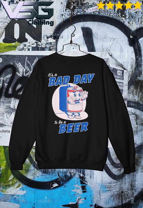Official It's A Bad Day To Be A Beer Funny Drinking Beer s Sweater