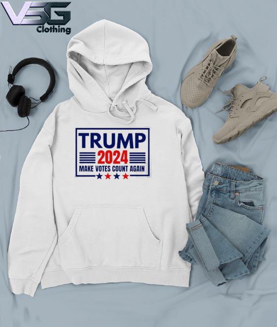 Official Make Votes Count Again Donald Trump 2024 For President s Hoodie