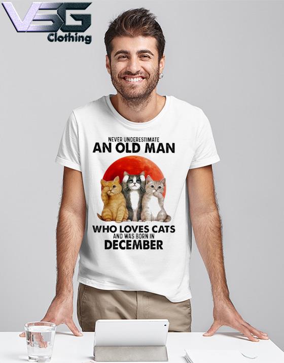 Official Never underestimate an old Man who loves Cats and was born in December 2022 shirt
