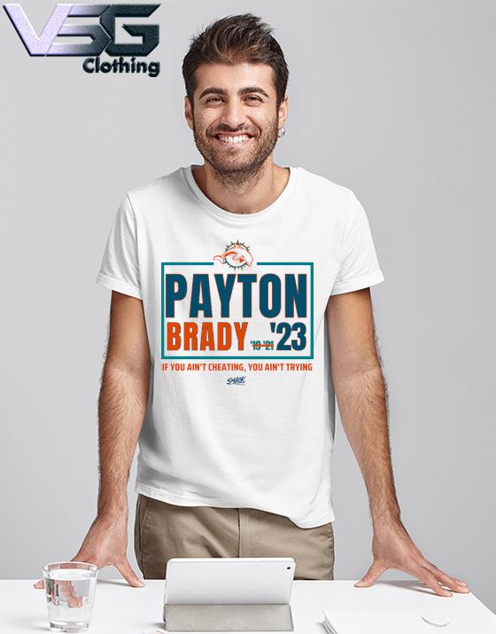 Official Payton - Brady '23 If You Ain't cheating Miami Football shirt