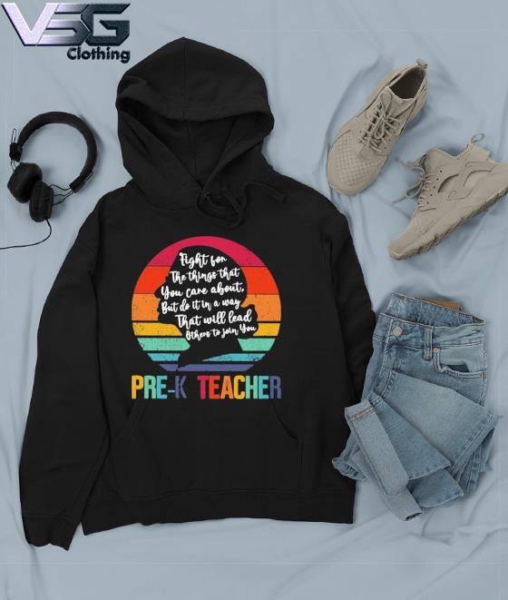 Ruth Bader Ginsburg fight for the things that You care about Pre-K Teacher vintage s Hoodie