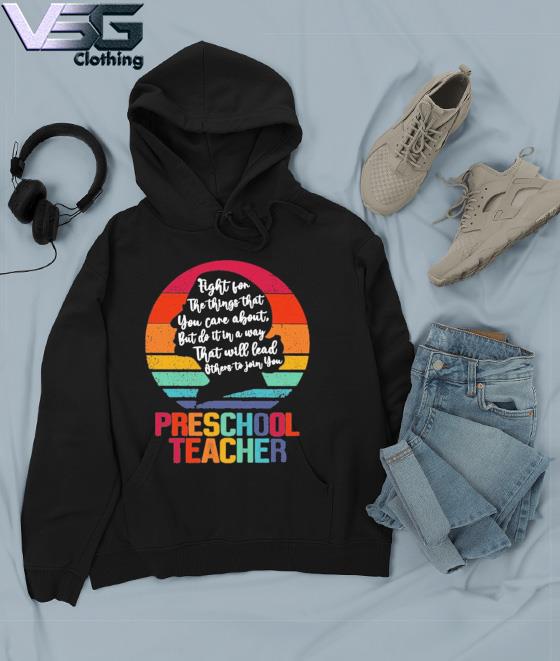 Ruth Bader Ginsburg fight for the things that You care about Preschool Teacher vintage s Hoodie