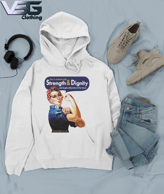 Strong Woman she is clothed with Strength and Dignity and laughs without fear of the future s Hoodie