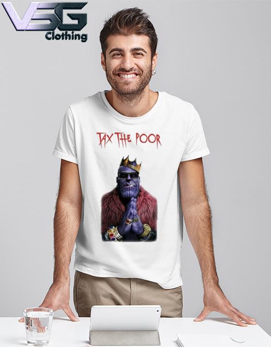 Tax The Poor Thanos Shirt shirt