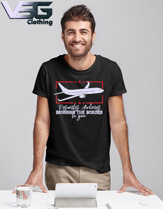 DeSantis Airlines shirt, DeSantis Airlines Bringing The Border To You 2024 Tee Shirt T-Shirt