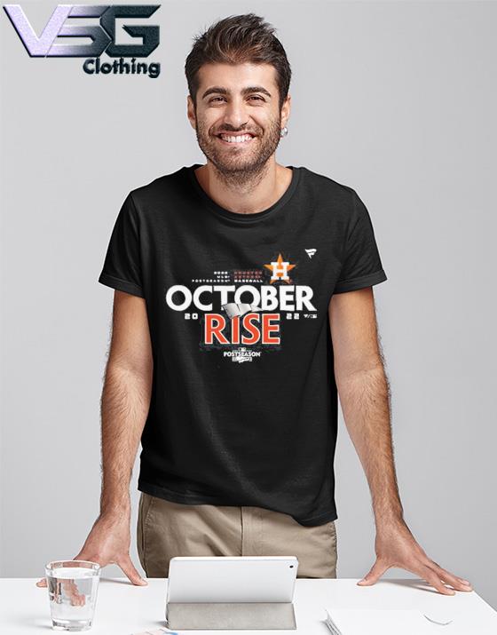 Houston Astros Postseason 2022 October Rise Shirt, hoodie, sweater, long  sleeve and tank top