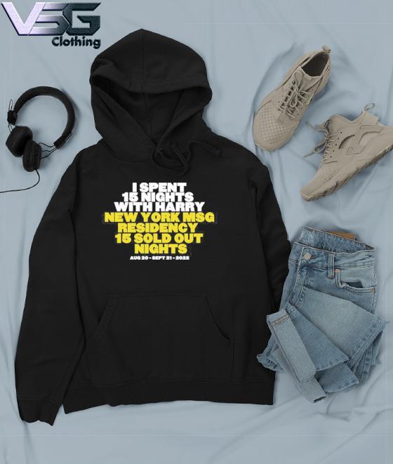 I Spent 15 Nights With Harry New York Msg Residency 15 Sold Out Nights Tee s Hoodie