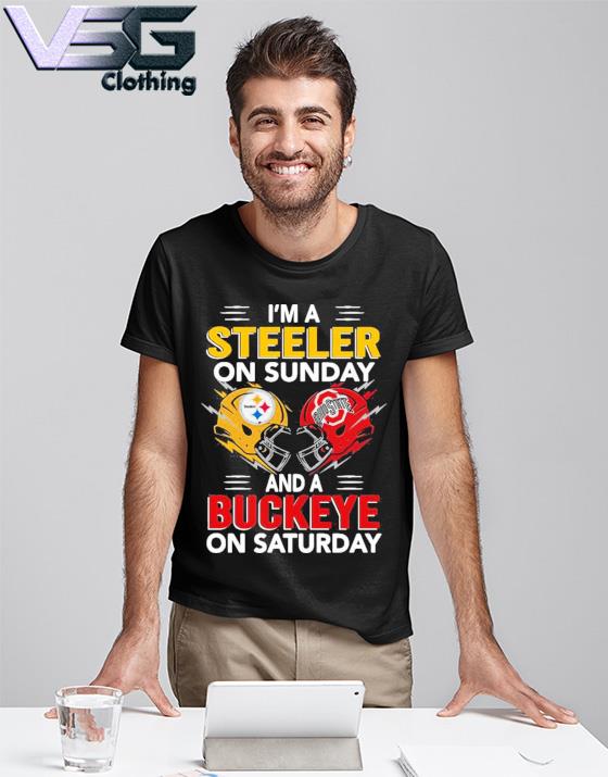 I’m a Pittsburgh Steelers on sunday and a Ohio State Buckeyes on saturday shirt