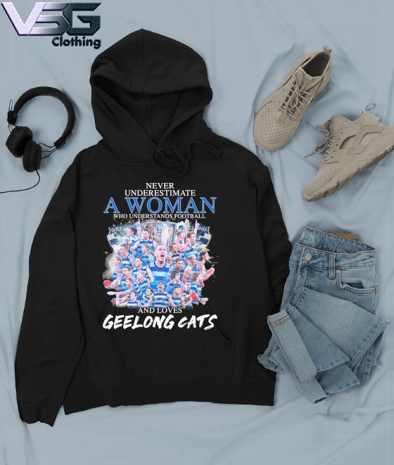 Never underestimate a Woman who understands football and loves Geelong Cats  shirt, hoodie, sweater, long sleeve and tank top