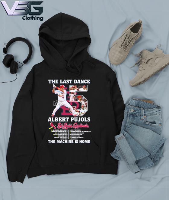 The Last Dance Albert Pujols St Louis Cardinals The Machine Is Home T Shirt