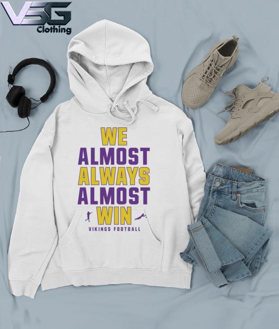 We Almost Always Almost Win - Funny Minnesota Vikings football tee