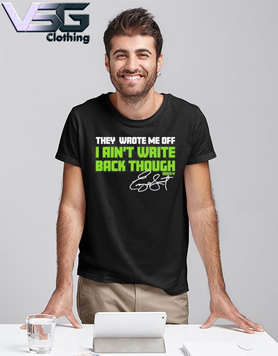 Funny Seahawks They Wrote Me Off I Aint Write Back Though Shirt, hoodie,  sweater, long sleeve and tank top