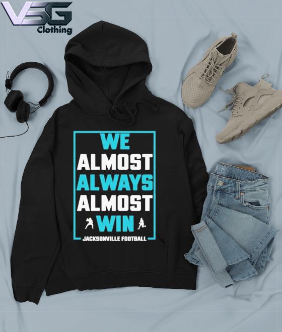 We Almost Always Almost Win funny shirt, Jacksonville Jaguars T-shirt