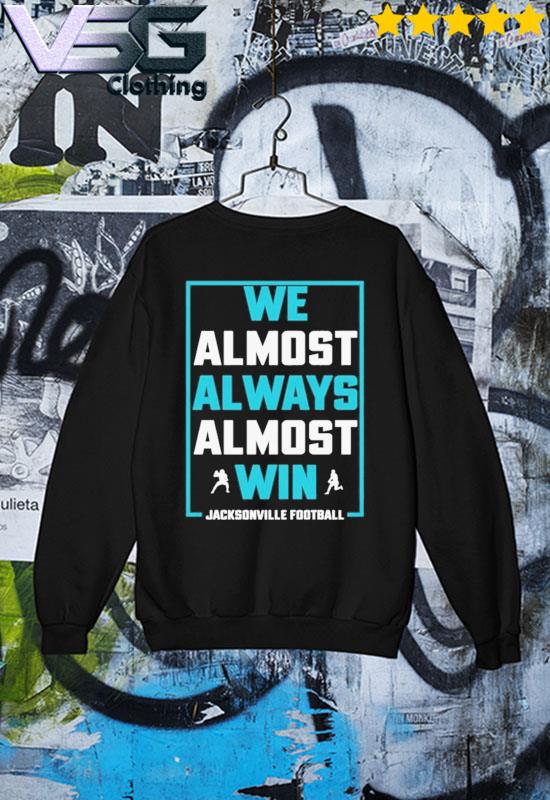 We Almost Always Almost Win Funny Shirt, Jacksonville