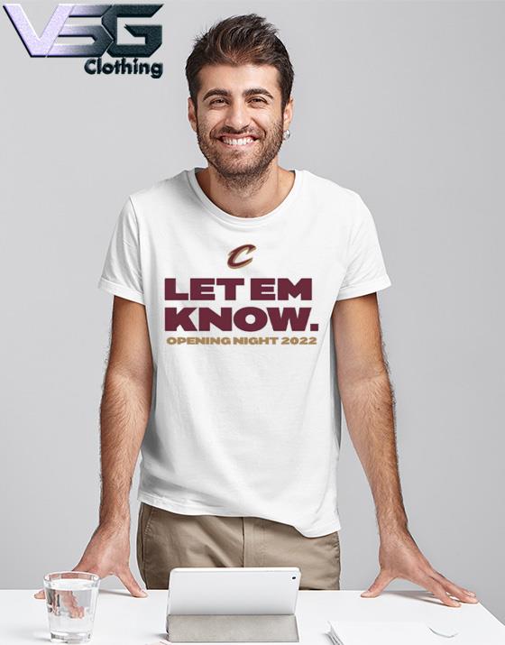 Awesome cleveland Cavaliers Let em Know opening night 2022 shirt