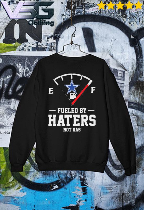 Dallas Cowboys fueled by haters shirt