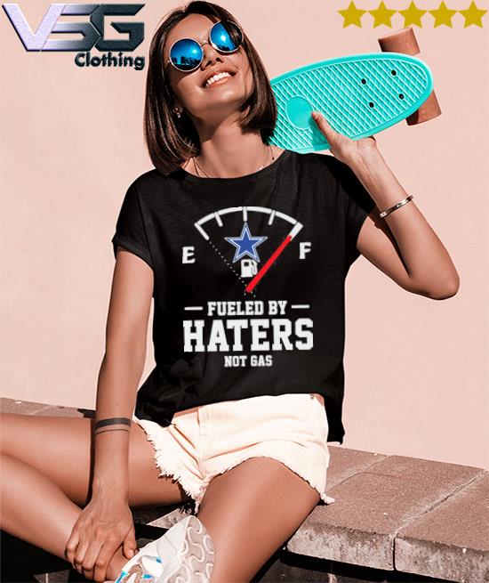 Dallas Cowboys fueled by haters shirt